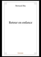 Couverture du livre « Retour en enfance » de Bia Bernard aux éditions Edilivre