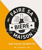 Couverture du livre « Faire sa bière maison ; avec 100 recettes pour les brasseurs amateurs » de Hughes Greg aux éditions Marabout
