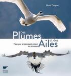 Couverture du livre « Des plumes et des ailes ; pourquoi et comment volent les oiseaux » de Marc Duquet aux éditions Delachaux & Niestle