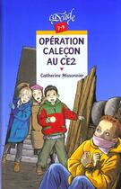 Couverture du livre « Operation Calecon Au Ce2 » de Catherine Missonnier aux éditions Rageot