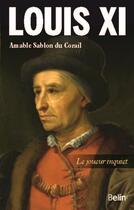 Couverture du livre « Louis XI ; le joueur inquiet » de Amable Sablon Du Corail aux éditions Belin