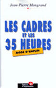 Couverture du livre « Les Cadres Et Les Trente-Cinq Heures : Mode D'Emploi » de Jean-Pierre Mongrand aux éditions Organisation