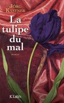 Couverture du livre « La tulipe du mal » de Jorg Kastner aux éditions Lattes