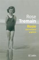 Couverture du livre « Rosie ; une enfance anglaise » de Rose Tremain aux éditions Lattes