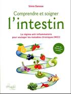 Couverture du livre « Comprendre et soigner l'intestin : le régime anti-inflammatoire pour soulager les maladies chroniques (MICI) » de Silvio Danese aux éditions Tchou