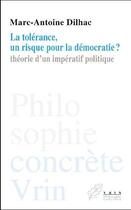 Couverture du livre « La tolérance, un risque pour la démocratie ? théorie d'un impératif politique » de Marc-Antoine Dilhac aux éditions Vrin