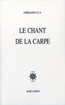 Couverture du livre « Le chant de la carpe » de Gherasim Luca aux éditions Corti