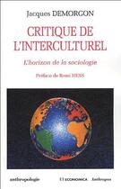 Couverture du livre « Critique de l'interculturel ; l'horizon de la sociologie » de Jacques Demorgon aux éditions Economica