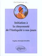 Couverture du livre « Initiation à la citoyenneté de l'Antiquité à nos jours » de Sophie Hasquenoph aux éditions Ellipses