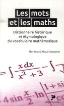 Couverture du livre « Les mots et les maths. dictionnaire historique et etymologique du vocabulaire mathematique » de Bertrand Hauchecorne aux éditions Ellipses