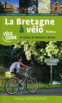 Couverture du livre « La Bretagne à vélo : canal de Nantes à Brest » de Pierrick Gavaud aux éditions Ouest France