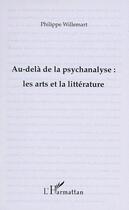 Couverture du livre « Au-delà de la psychanalyse : les arts et la littérature » de Philippe Willemart aux éditions L'harmattan