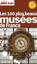 Couverture du livre « GUIDE PETIT FUTE ; THEMATIQUES ; les 100 plus beaux musées France » de  aux éditions Le Petit Fute