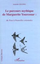 Couverture du livre « Le parcours mythique de marguerite yourcenar : - de feux a nouvelles orientales » de Armelle Lelong aux éditions L'harmattan