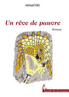 Couverture du livre « Un Reve De Pauvre » de Del Mickael aux éditions Societe Des Ecrivains