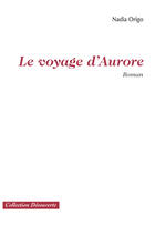 Couverture du livre « Le voyage d'aurore » de Nadia Origo aux éditions Societe Des Ecrivains