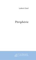 Couverture du livre « Peripherie » de Ludovic Coue aux éditions Editions Le Manuscrit