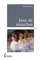 Couverture du livre « Jeux de mouches » de Beatrice Mazzuri aux éditions Societe Des Ecrivains