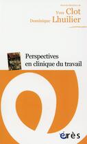 Couverture du livre « Perspectives en clinique du travail » de Dominique Lhuilier et Yves Clot aux éditions Eres