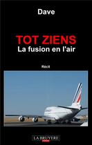 Couverture du livre « Tot Zien ; la fusion de l'air » de Dave aux éditions La Bruyere