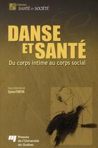 Couverture du livre « Danse et santé ; du corps intime au corps social » de Sylvie Fortin aux éditions Pu De Quebec