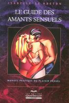 Couverture du livre « Le guide des amants sensuels - manuel pratique du plaisir sexuel » de Le Breton Isabelle aux éditions Quebecor