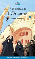 Couverture du livre « Jade et jonas t 1 aux portes de l'orientie » de Alain Beaulieu aux éditions Quebec Amerique