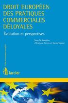 Couverture du livre « Quelle évolution pour le droit européen des pratiques commerciales déloyales ? » de Denis Voinot et Evelyne Terryn aux éditions Éditions Larcier