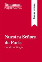 Couverture du livre « Nuestra Senora de París de Victor Hugo (Guía de lectura) » de Resumenexpress aux éditions Resumenexpress