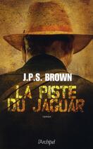 Couverture du livre « La piste du jaguar » de J.P.S. Brown aux éditions Archipel