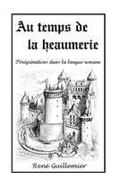 Couverture du livre « Au temps de la heaumerie » de Rene Guillemier aux éditions Books On Demand