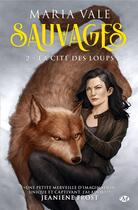 Couverture du livre « Sauvages Tome 2 : la cité des loups » de Maria Vale aux éditions Milady