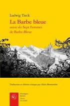 Couverture du livre « La Barbe Bleue ; sept femmes de Barbe-Bleue » de Ludwig Tieck aux éditions Classiques Garnier