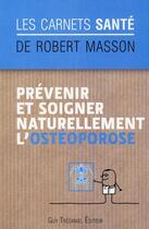 Couverture du livre « Prévenir et soigner naturellement l'ostéoporose » de Robert Masson aux éditions Guy Trédaniel