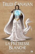 Couverture du livre « L'âge des cinq Tome 1 : la prêtresse blanche » de Trudi Canavan aux éditions Bragelonne