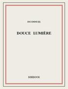 Couverture du livre « Douce Lumière » de Marguerite Audoux aux éditions Bibebook