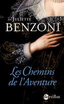 Couverture du livre « Les chemins de l'aventure » de Juliette Benzoni aux éditions Bartillat