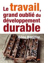 Couverture du livre « Le travail, grand oublié du développement durable » de Remi Bazillier aux éditions Le Cavalier Bleu