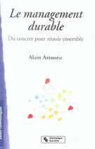 Couverture du livre « Le management durable du concret pour reussir ensemble » de Alain Astouric aux éditions Chronique Sociale