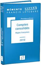 Couverture du livre « Mémento expert ; comptes consolidés ; règles françaises (édition 2010) » de  aux éditions Lefebvre