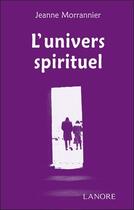 Couverture du livre « L'univers spirituel » de Jeanne Morrannier aux éditions Lanore