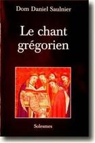 Couverture du livre « Le chant grégorien » de Daniel Saulnier aux éditions Solesmes