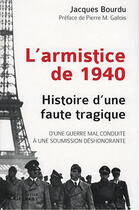 Couverture du livre « L'armistice de 1940 : Histoire une faute tragique » de Jacques Bourdu aux éditions Francois-xavier De Guibert