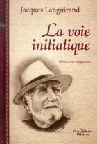 Couverture du livre « La voie initiatique ; le sens caché de la vie » de Languirand Jacques aux éditions Dauphin Blanc