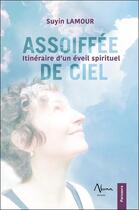 Couverture du livre « Assoiffée de ciel : itinéraire d'un éveil spirituel » de Suyin Lamour aux éditions Aluna
