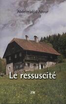 Couverture du livre « Le ressuscité » de Abdelmadjid Adour aux éditions Editions Sm