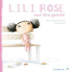 Couverture du livre « Lili-Rose veut être gentille » de Elodie Fraysse et Anne-Francoise Therene aux éditions Limonade