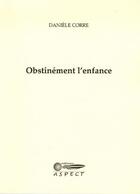 Couverture du livre « Obstinement L'Enfance » de Daniele Corre aux éditions Aspect