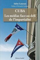 Couverture du livre « Cuba : les médias face au défi de l'impartialité » de Salim Lamrani aux éditions Estrella