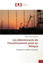 Couverture du livre « Les determinants de l'investissement prive en afrique » de Jachaziel Bahati aux éditions Editions Universitaires Europeennes